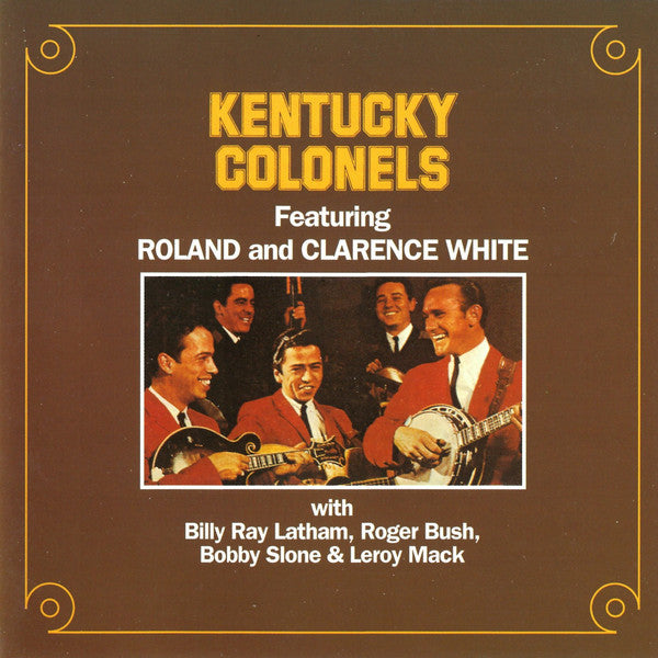 Kentucky Colonels* Featuring Roland* & Clarence White (2) With Billy Ray Latham*, Roger Bush, Bobby Slone & Leroy Mack : Kentucky Colonels  (CD, Album, RE, RM)