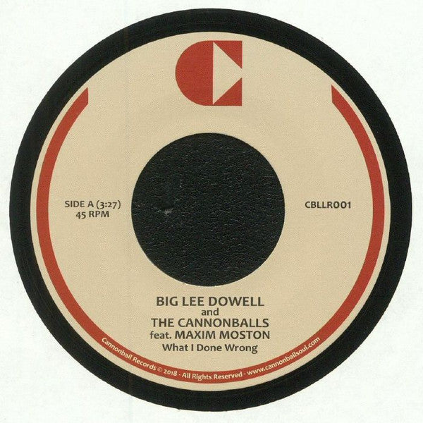 Big Lee Dowell And The Cannonballs (3) Feat. Maxim Moston : What I Done Wrong (7", RE)