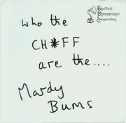 The Mardy Bums : Who The Ch*ff Are The.... Mardy Bums (7", Single, Ora)