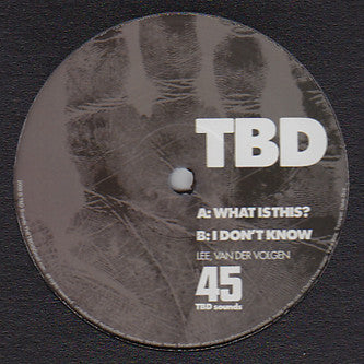 TBD : What Is This? / I Don't Know (12")