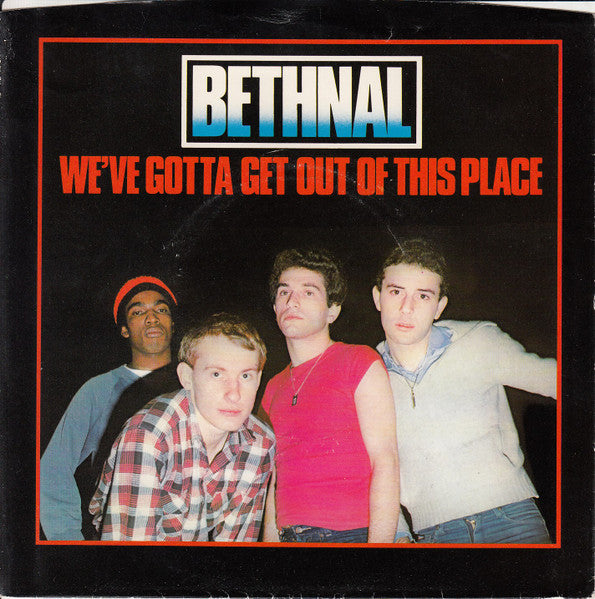 Bethnal : We've Gotta Get Out Of This Place (7", Single)
