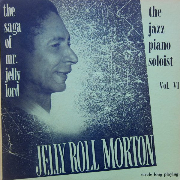 Jelly Roll Morton : The Saga Of Mr. Jelly Lord - Vol. VI (The Jazz Piano Soloist) (LP, Mono, RE)