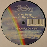 Knee Deep Presents Upper Class : Good For Da Hole (12")