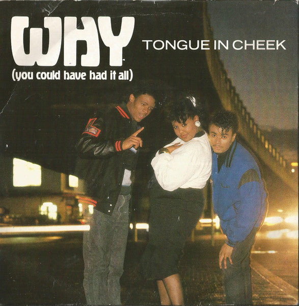 Tongue In Cheek* : Why (You Could Have Had It All) (7")