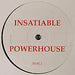 Powerhouse (32) : Insatiable (12", S/Sided, Single)