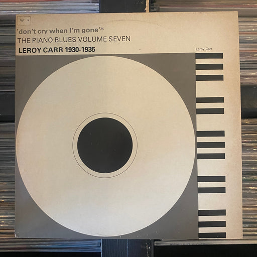 Leroy Carr - 'Don't Cry When I'm Gone' - Leroy Carr 1930-1935 - Vinyl LP 09.12.23